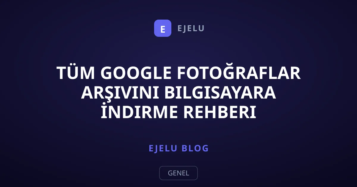Tüm Google Fotoğraflar Arşivini Bilgisayara İndirme Rehberi