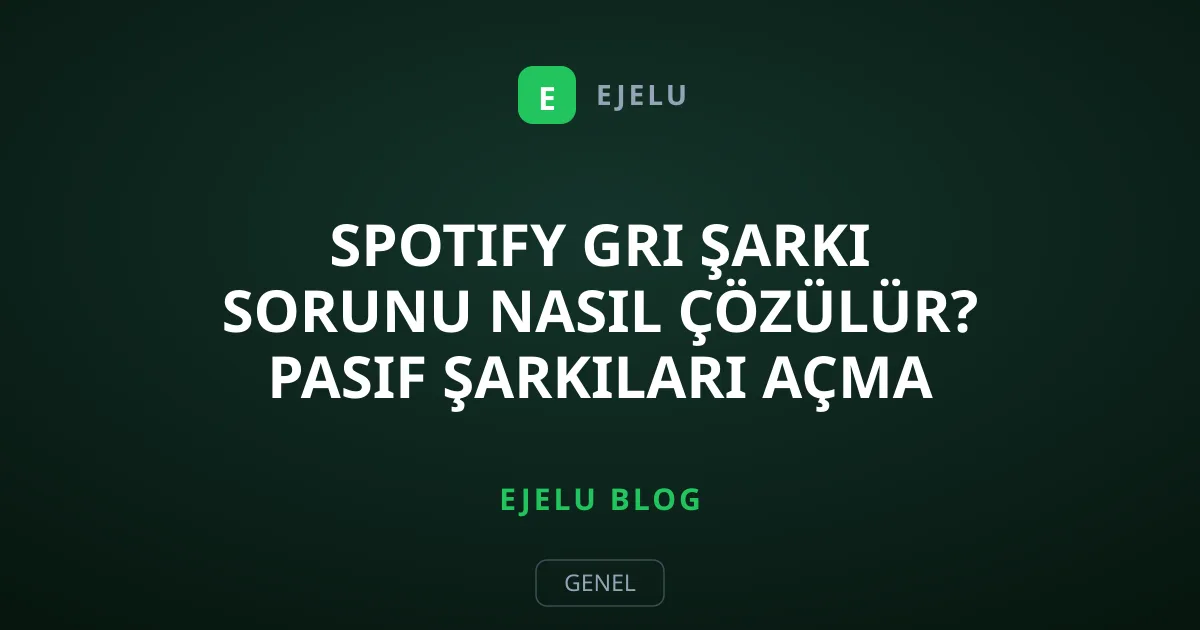Spotify Gri Şarkı Sorunu Nasıl Çözülür? Pasif Şarkıları Açma Rehberi